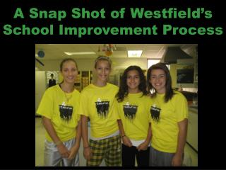 A Snap Shot of Westfield’s School Improvement Process