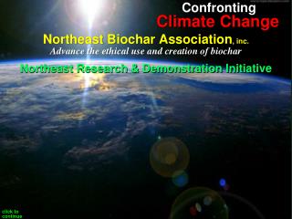 Northeast Biochar Association , inc. Advance the ethical use and creation of biochar