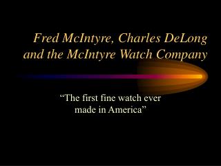 Fred McIntyre, Charles DeLong and the McIntyre Watch Company