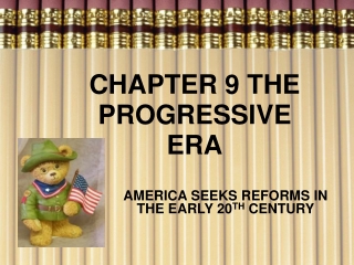 CHAPTER 9 THE PROGRESSIVE ERA