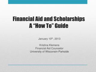 Financial Aid and Scholarships A “How To” Guide