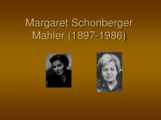 Margaret Schonberger Mahler (1897-1986)
