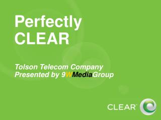 Perfectly CLEAR Tolson Telecom Company Presented by 9 W Media Group