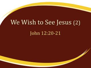 We Wish to See Jesus (2)