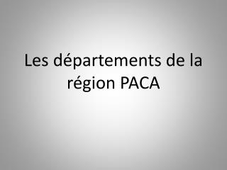 L es départements de la région PACA