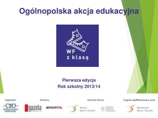 Ogólnopolska akcja edukacyjna Pierwsza edycja Rok szkolny 2013/14