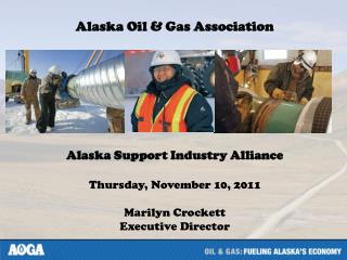 Alaska Oil &amp; Gas Association Alaska Support Industry Alliance Thursday, November 10, 2011