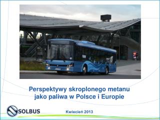 Perspektywy skroplonego metanu jako paliwa w Polsce i Europie Kwiecień 2013