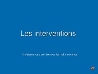 Les interventions