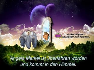 Angela Merkel ist überfahren worden und kommt in den Himmel.