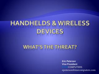 Handhelds &amp; Wireless Devices What’s the threat?