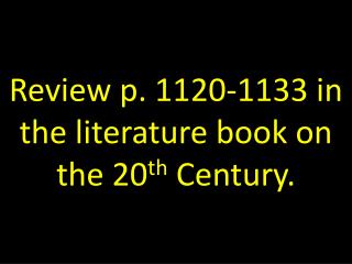 Review p. 1120-1133 in the literature book on the 20 th Century.