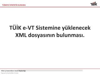 TÜİK e-VT Sistemine yüklenecek XML dosyasının bulunması.