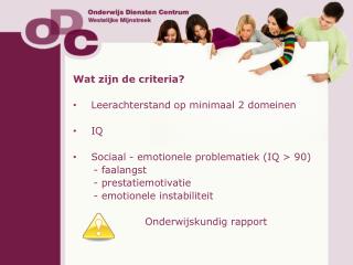 Wat zijn de criteria? Leerachterstand op minimaal 2 domeinen IQ