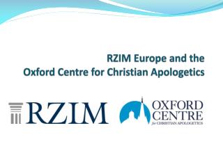 RZIM Europe and the Oxford Centre for Christian Apologetics
