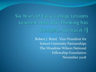 Six Years of Early College Lessons Learned: How Our Thinking has Changed…(or has it ? )