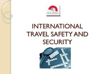 INTERNATIONAL TRAVEL SAFETY AND SECURITY