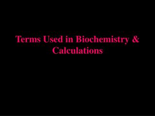 Terms Used in Biochemistry &amp; Calculations