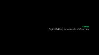 GD465 Digital Editing for Animation/ Overview