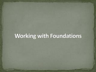 Working with Foundations