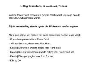 In deze PowerPoint presentatie (versie 2003) wordt uitgelegd hoe de TOVERDOOS gemaakt wordt.