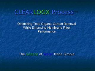 CLEAR LOGX Process ™