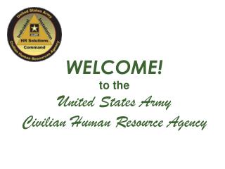 WELCOME! to the United States Army Civilian Human Resource Agency