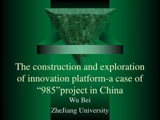 The construction and exploration of innovation platform-a case of “985”project in China