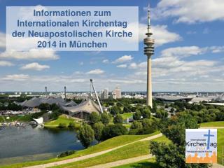 Informationen zum Internationalen Kirchentag d er Neuapostolischen Kirche 2014 in München