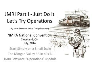 Start Simply on a Small Scale The Morgan Valley RR in 4’ x 6’ JMRI Software “Operations” Module