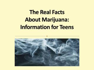 The Real Facts About Marijuana: Information for Teens