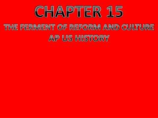 CHAPTER 15 THE FERMENT OF REFORM AND CULTURE AP US HISTORY