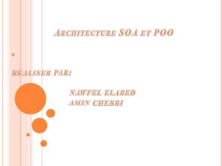 Architecture SOA et POO . réaliser par: nawfel elabed amin chebbi