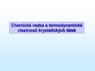 Chemick á vazba a termodynamické vlastnosti krystalických látek