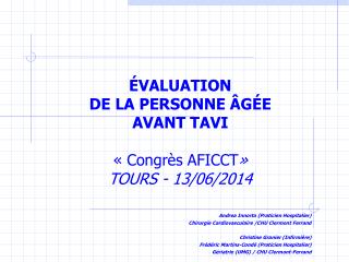 É VALUATION DE LA PERSONNE ÂG É E AVANT TAVI « Congrès AFICCT » TOURS - 13/06/2014