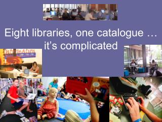Eight libraries, one catalogue … it’s complicated