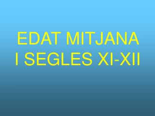 EDAT MITJANA I SEGLES XI-XII