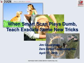 When Smart Scan Plays Dumb, Teach Exadata Some New Tricks