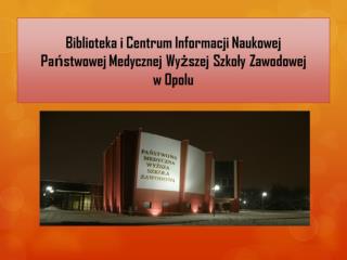 Biblioteka i Centrum Informacji Naukowej Państwowej Medycznej Wyższej Szkoły Zawodowej w Opolu