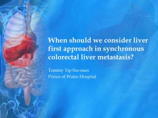 When should we consider liver first approach in synchronous colorectal liver metastasis?