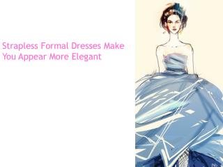 Strapless Formal Dresses Make You Appear More Elegant