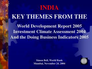 INDIA KEY THEMES FROM THE World Development Report 2005 Investment Climate Assessment 2004 And the Doing Business Indica