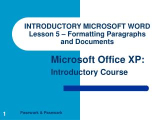 INTRODUCTORY MICROSOFT WORD Lesson 5 – Formatting Paragraphs and Documents