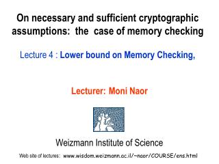Lecturer: Moni Naor Weizmann Institute of Science