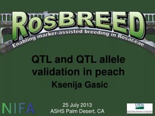 QTL and QTL allele validation in peach Ksenija Gasic
