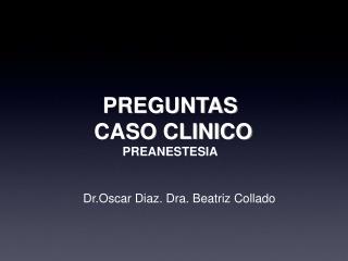 PREGUNTAS CASO CLINICO PREANESTESIA