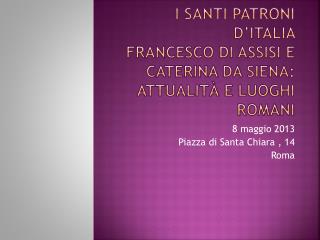 I Santi patroni d’Italia Francesco di Assisi e Caterina da Siena: attualità e luoghi romani