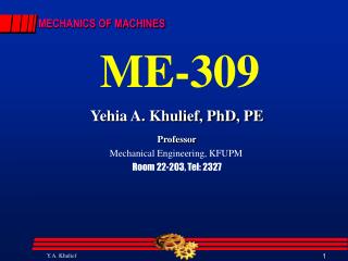 Yehia A. Khulief, PhD, PE Professor Mechanical Engineering, KFUPM Room 22-203, Tel: 2327