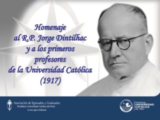 Homenaje al R.P. Jorge Dintilhac y a los primeros profesores de la Universidad Católica (1917)