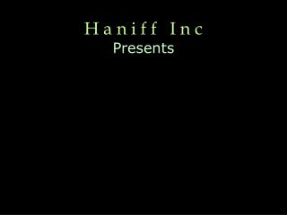 H a n i f f I n c Presents